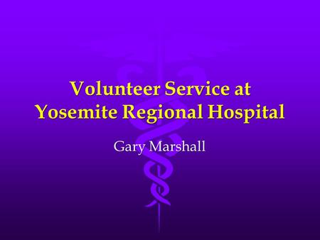 Volunteer Service at Yosemite Regional Hospital Gary Marshall.