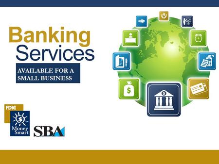 Banking Services AVAILABLE FOR A SMALL BUSINESS. BANKING SERVICES 2 Welcome 1. Agenda 2. Ground Rules 3. Introductions.