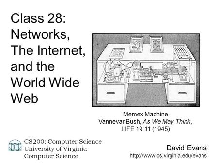 David Evans  CS200: Computer Science University of Virginia Computer Science Class 28: Networks, The Internet, and the.