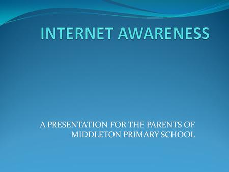 A PRESENTATION FOR THE PARENTS OF MIDDLETON PRIMARY SCHOOL
