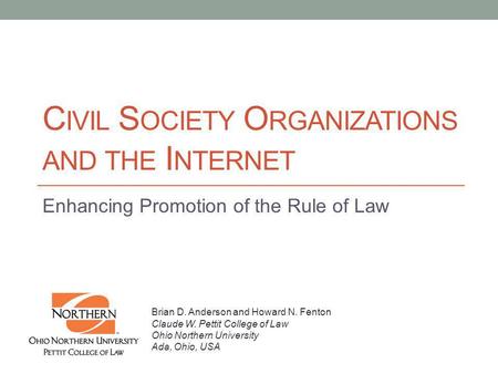 C IVIL S OCIETY O RGANIZATIONS AND THE I NTERNET Enhancing Promotion of the Rule of Law Brian D. Anderson and Howard N. Fenton Claude W. Pettit College.
