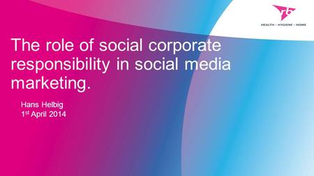 The role of social corporate responsibility in social media marketing. Hans Helbig 1 st April 2014.