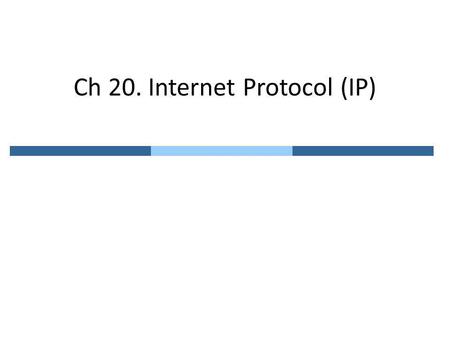 Ch 20. Internet Protocol (IP). 20.1 Internetworking PHY and data link layers operate locally.