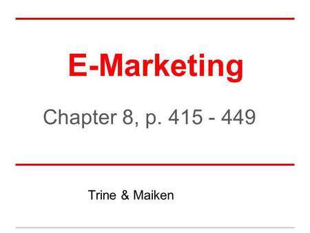 E-Marketing Chapter 8, p Trine & Maiken