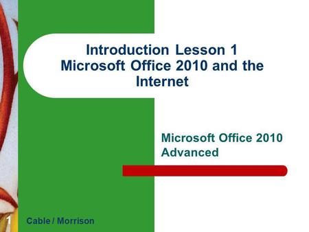 Introduction Lesson 1 Microsoft Office 2010 and the Internet