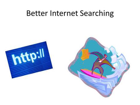 Better Internet Searching.