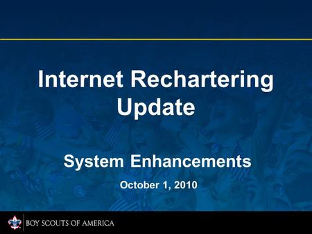 Internet Rechartering Update System Enhancements October 1, 2010.