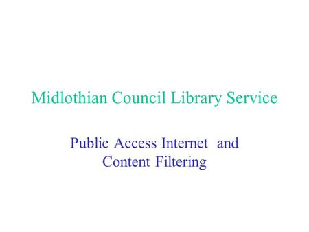 Midlothian Council Library Service Public Access Internet and Content Filtering.