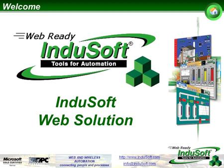 WEB AND WIRELESS AUTOMATION connecting people and processes  InduSoft Web Solution Welcome.
