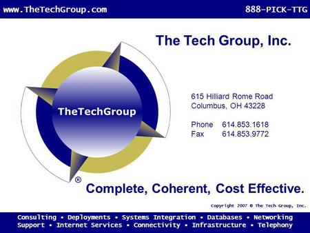 Consulting Deployments Systems Integration Databases Networking Support Internet Services Connectivity Infrastructure Telephony www.TheTechGroup.com888-PICK-TTG.