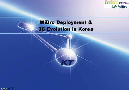 WiBro Deployment & 3G Evolution in Korea. - 2/18 - KT Overview 1981 Established KT Corporation 1993 # of Telephone lines reached 20 M 1999Opening of local.
