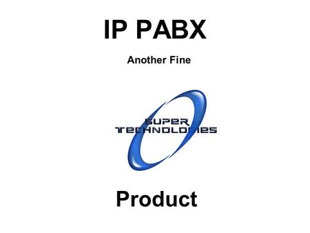 IP PABX Product Another Fine. One World, One PBX.