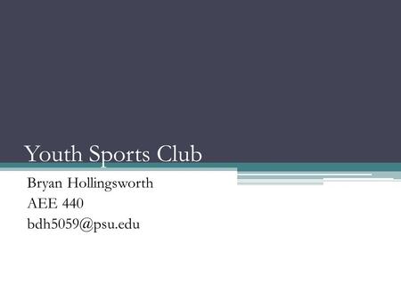 Youth Sports Club Bryan Hollingsworth AEE 440