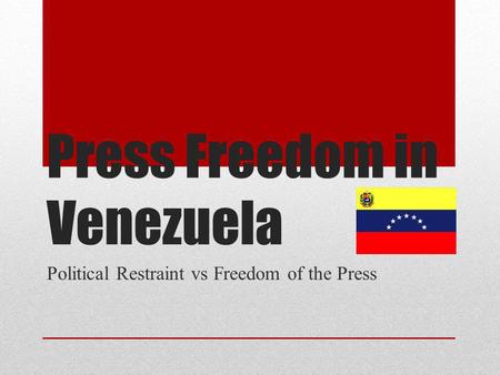 Press Freedom in Venezuela Political Restraint vs Freedom of the Press.