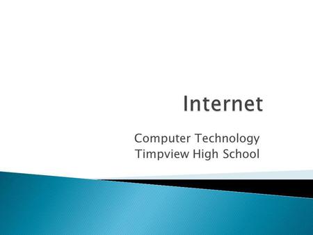 Computer Technology Timpview High School. A collection of local, regional, national, and international computer networks that are linked together to exchange.