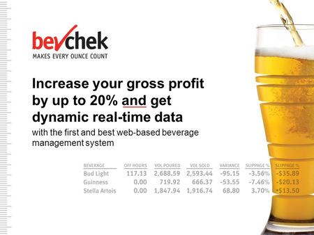 Make Increase your gross profit by up to 20% and get dynamic real-time data with the first and best web-based beverage management system.