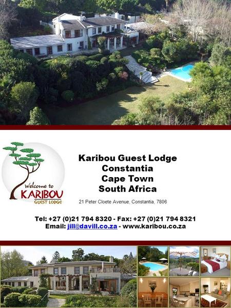 Karibou Guest Lodge Constantia Cape Town South Africa 21 Peter Cloete Avenue, Constantia, 7806 Tel: +27 (0)21 794 8320 - Fax: +27 (0)21 794 8321 Email:
