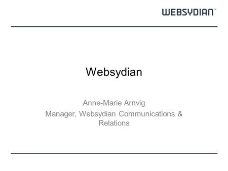 Websydian Anne-Marie Arnvig Manager, Websydian Communications & Relations.