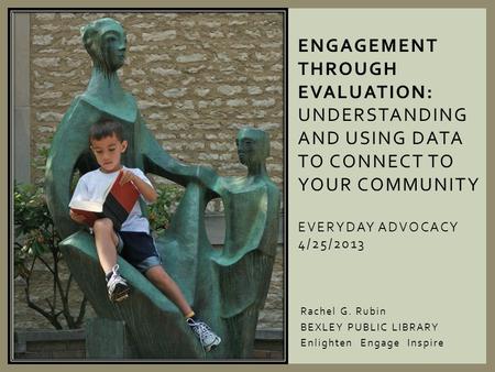 Rachel G. Rubin BEXLEY PUBLIC LIBRARY Enlighten Engage Inspire