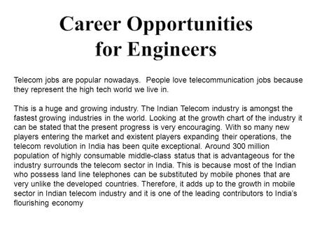 Telecom jobs are popular nowadays. People love telecommunication jobs because they represent the high tech world we live in. This is a huge and growing.