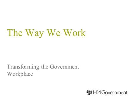 The Way We Work Transforming the Government Workplace.