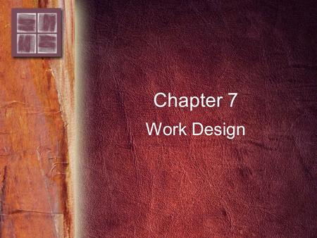 Chapter 7 Work Design. Copyright © 2006 by Thomson Delmar Learning. ALL RIGHTS RESERVED. 2 Purpose and Overview Purpose –Provide a framework for jobs.