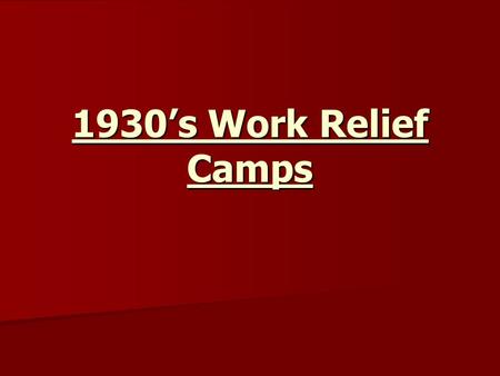 1930s Work Relief Camps. 1. In 1931 the B.C. government established relief camps for single and unemployed men. 1. In these work camps, usually located.