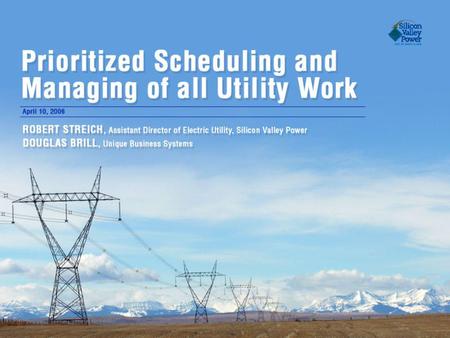 Prioritized Scheduling and Managing of All Utility Work Utility Characteristics Historical Concerns Improvement Goals Process Teams Implementation of.