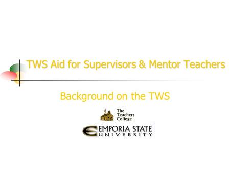 TWS Aid for Supervisors & Mentor Teachers Background on the TWS.