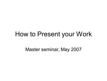How to Present your Work