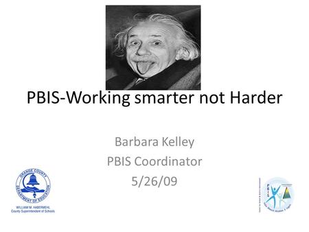 PBIS-Working smarter not Harder Barbara Kelley PBIS Coordinator 5/26/09.