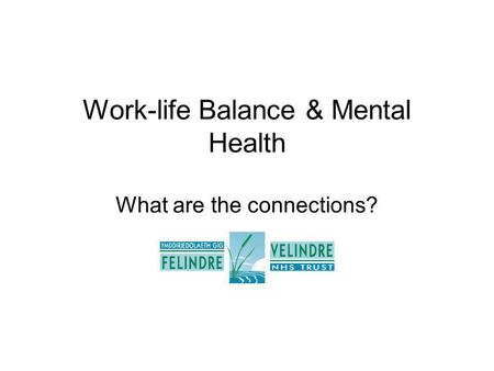 Work-life Balance & Mental Health What are the connections?