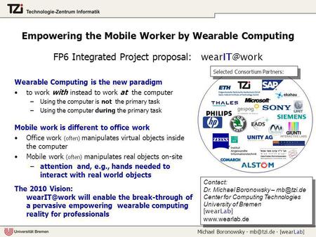 Michael Boronowsky - - [wearLab] Empowering the Mobile Worker by Wearable Computing FP6 Integrated Project proposal: Selected Consortium.