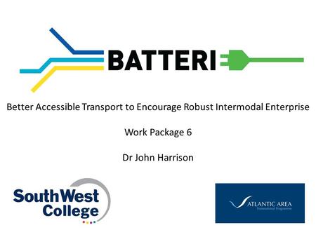 Better Accessible Transport to Encourage Robust Intermodal Enterprise Work Package 6 Dr John Harrison.