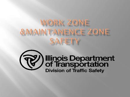 90 Percent of work zone fatalities are motorists In 2011 there were 4,836 crashes in work zones in Illinois 1,525 injuries 23 fatalities.