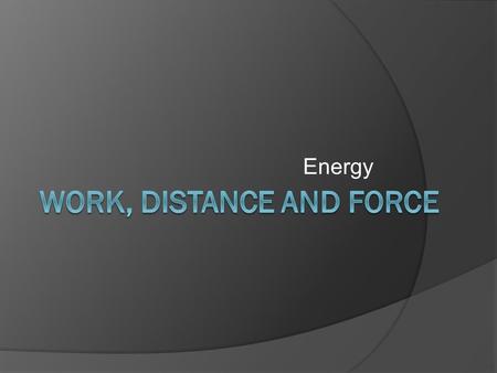 Work, distance and force