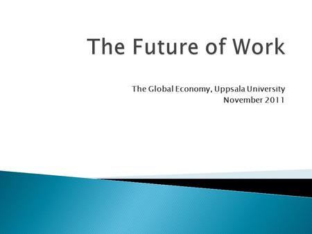 The Global Economy, Uppsala University November 2011.