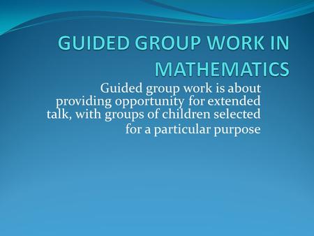 GUIDED GROUP WORK IN MATHEMATICS