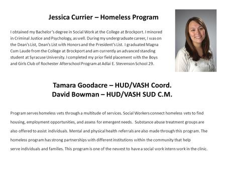 Jessica Currier – Homeless Program I obtained my Bachelors degree in Social Work at the College at Brockport. I minored in Criminal Justice and Psychology,