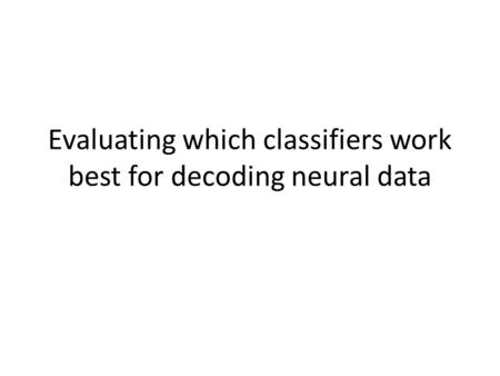 Evaluating which classifiers work best for decoding neural data.