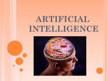 ARTIFICIAL INTELLIGENCE. WHAT IS THE INTELLIGENCE? Intelligence is the faculty of understanding Intelligence is not to make no mistakes but quickly to.