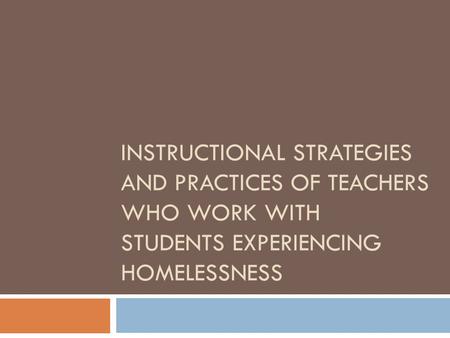 INSTRUCTIONAL STRATEGIES AND PRACTICES OF TEACHERS WHO WORK WITH STUDENTS EXPERIENCING HOMELESSNESS.
