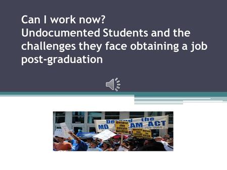 Can I work now? Undocumented Students and the challenges they face obtaining a job post-graduation.
