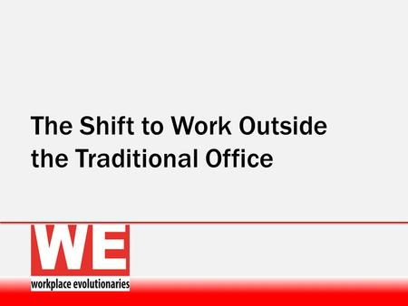 The Shift to Work Outside the Traditional Office.