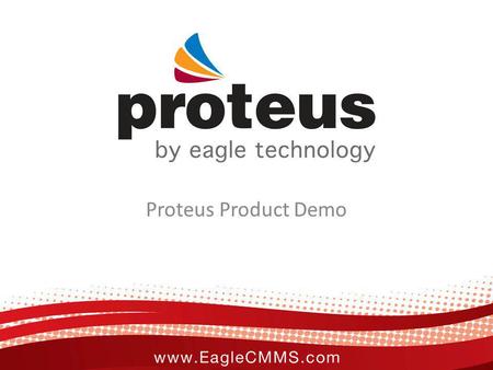 Proteus Product Demo. Customers Overview Proteus is an enterprise level suite of software for Enterprise Asset Management with both MSSQL and Oracle.