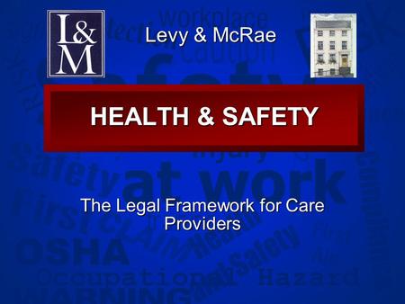 Slide 1 HEALTH & SAFETY The Legal Framework for Care Providers Levy & McRae.