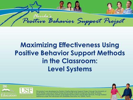 Maximizing Effectiveness Using Positive Behavior Support Methods in the Classroom: Level Systems.