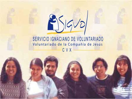 What is SIGVOL? Ignatius Volunteer Service Foundation Born from CLC, Christian Life Community Works with the Society of Jesus Ignatian Seculars Constructed.