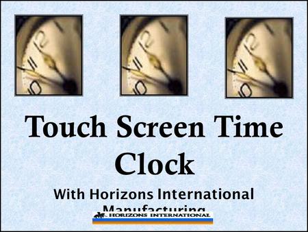 Touch Screen Time Clock With Horizons International Manufacturing.