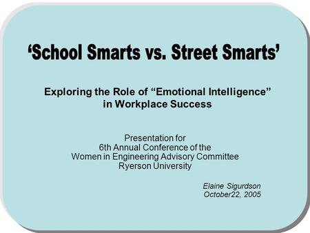 Exploring the Role of Emotional Intelligence in Workplace Success Presentation for 6th Annual Conference of the Women in Engineering Advisory Committee.